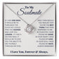 To My Soulmate, I Love You, Forever & Always - Love Knot Necklace